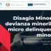 “DISAGIO MINORILE, DEVIANZA MINORILE E MICRO DELINQUENZA”