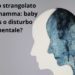 Bimbo strangolato dalla mamma: baby blues o disturbo mentale?