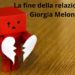 La fine della relazione di Giorgia Meloni