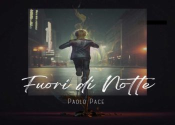 Esce il 26 gennaio il singolo FUORI DI NOTTE del cantautore e musicista PAOLO PACE
