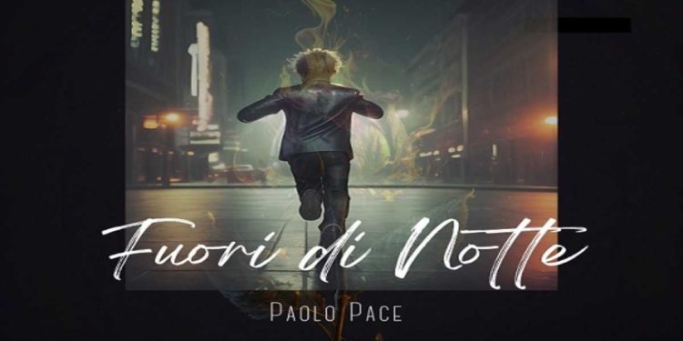 Esce il 26 gennaio il singolo FUORI DI NOTTE del cantautore e musicista PAOLO PACE