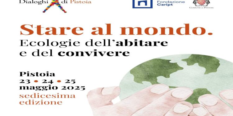Dialoghi di Pistoia, XVI edizione | 23-25 maggio 2025 Stare al mondo. Ecologie dell’abitare e del convivere