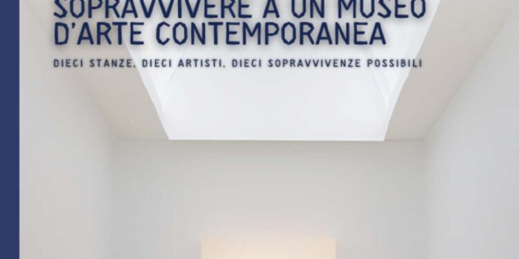 Sopravvivere a un museo (e alla vita): l’arte contemporanea come allenamento all’esistenza