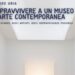 Sopravvivere a un museo (e alla vita): l’arte contemporanea come allenamento all’esistenza