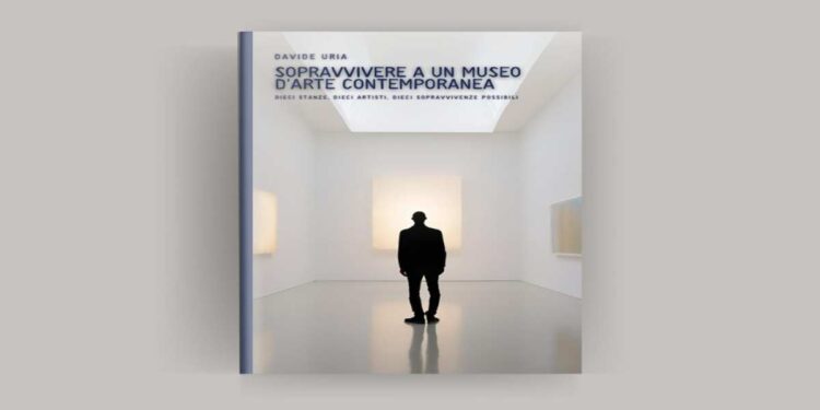 In uscita oggi: “Sopravvivere a un museo d’arte contemporanea”, il nuovo libro di Davide Uria – disponibile su Amazon dal 5 maggio 2025