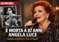 Addio ad Angela Luce, la “voce di Napoli”: morta a 87 anni