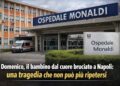 “Domenico, il bambino dal cuore bruciato a Napoli: una tragedia che non può più ripetersi”