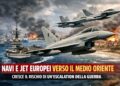 Navi e jet europei verso il Medio Oriente: cresce il rischio di un’escalation della guerra