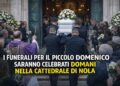 Nola si prepara all’ultimo saluto: domani i funerali del piccolo Domenico in Cattedrale