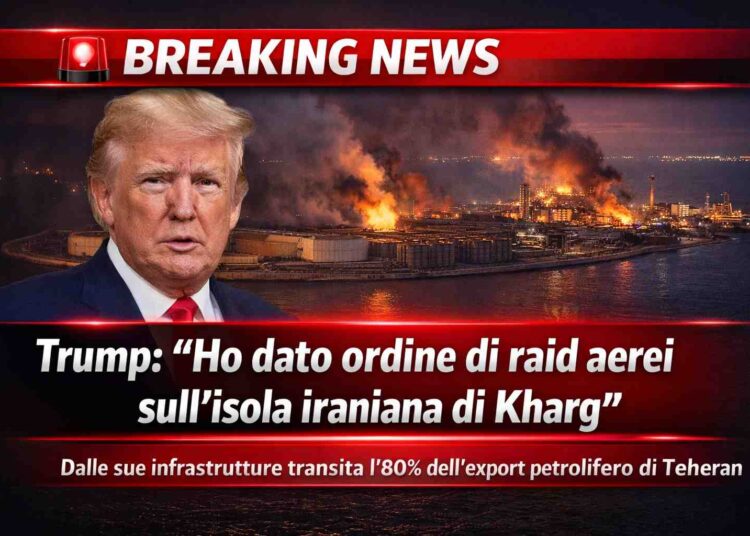 Trump: “Raid aerei sull’isola iraniana di Kharg, colpito snodo strategico per il petrolio”
