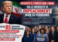 Cessate il fuoco con l’Iran, ma negli USA cresce la pressione: oltre 85 democratici chiedono l’impeachment di Donald Trump
