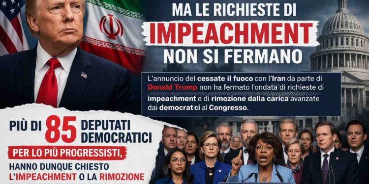 Cessate il fuoco con l’Iran, ma negli USA cresce la pressione: oltre 85 democratici chiedono l’impeachment di Donald Trump