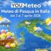 Meteo di Pasqua 2026: Italia divisa tra piogge e schiarite dal 3 al 7 aprile