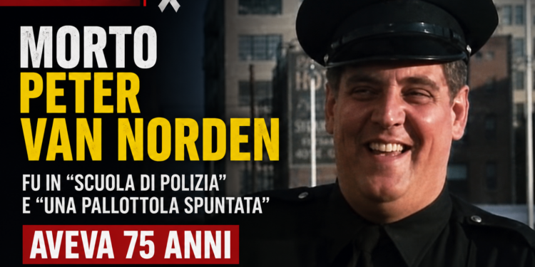 Addio a Peter Van Norden: l’attore di “Scuola di Polizia” e “Una pallottola spuntata” è morto a 75 anni